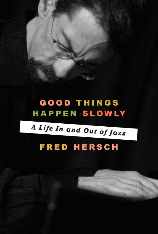 Good Things Happen Slowly - A Life In and Out of Jazz