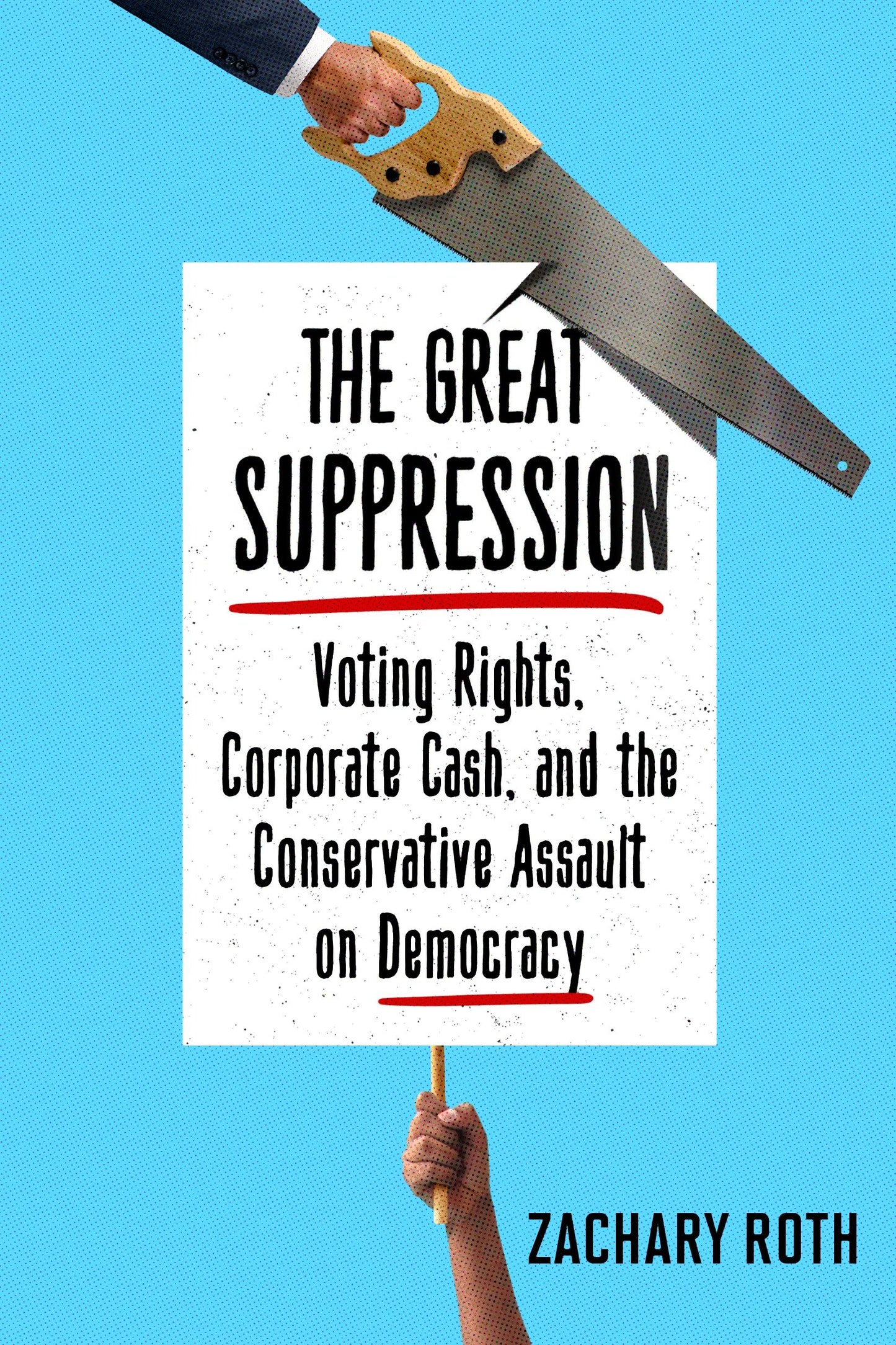 The Great Suppression - Voting Rights, Corporate Cash, and the Conservative Assault on Democracy