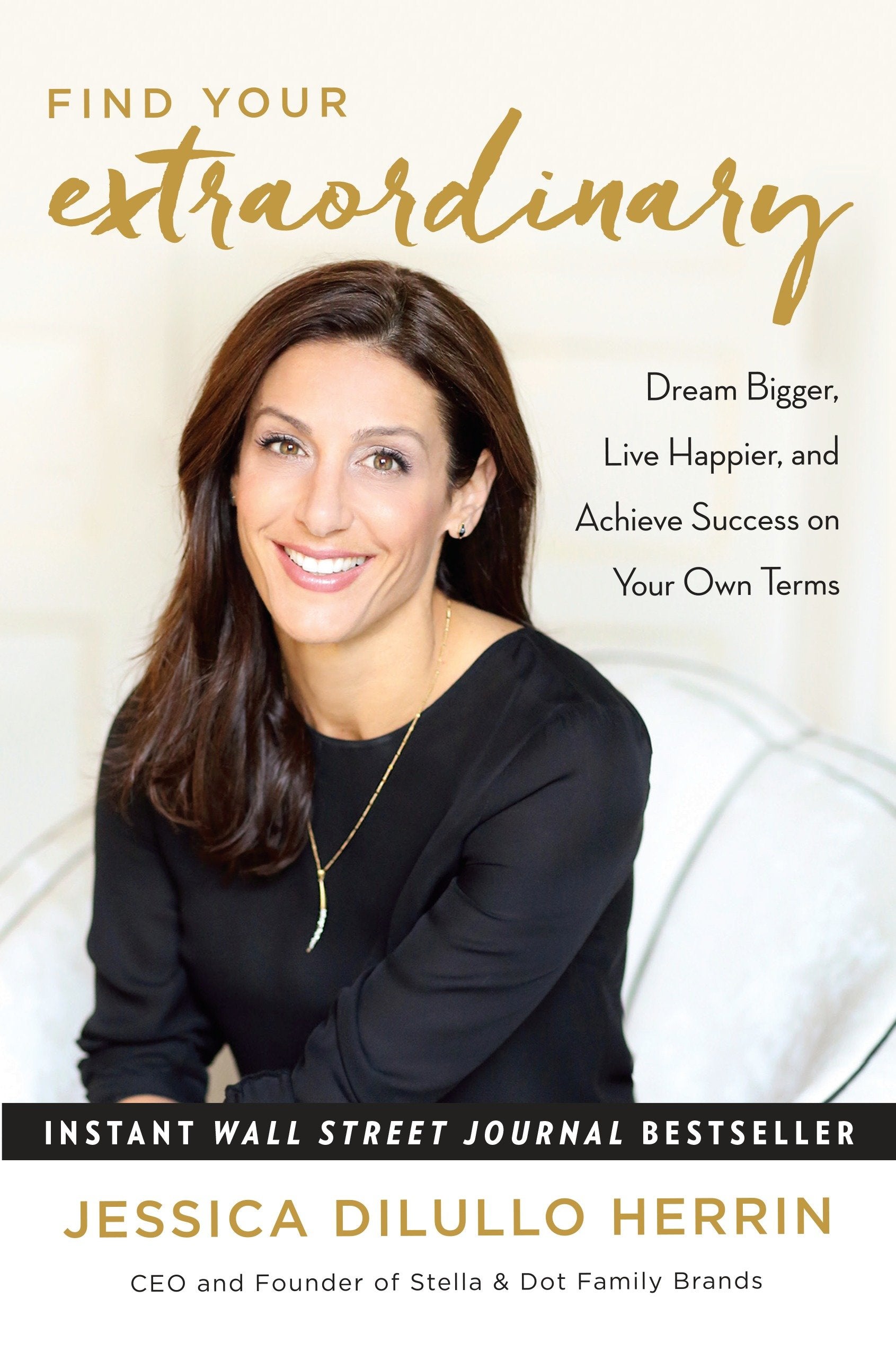 Find Your Extraordinary - Dream Bigger, Live Happier, and Achieve Success on Your Own Terms