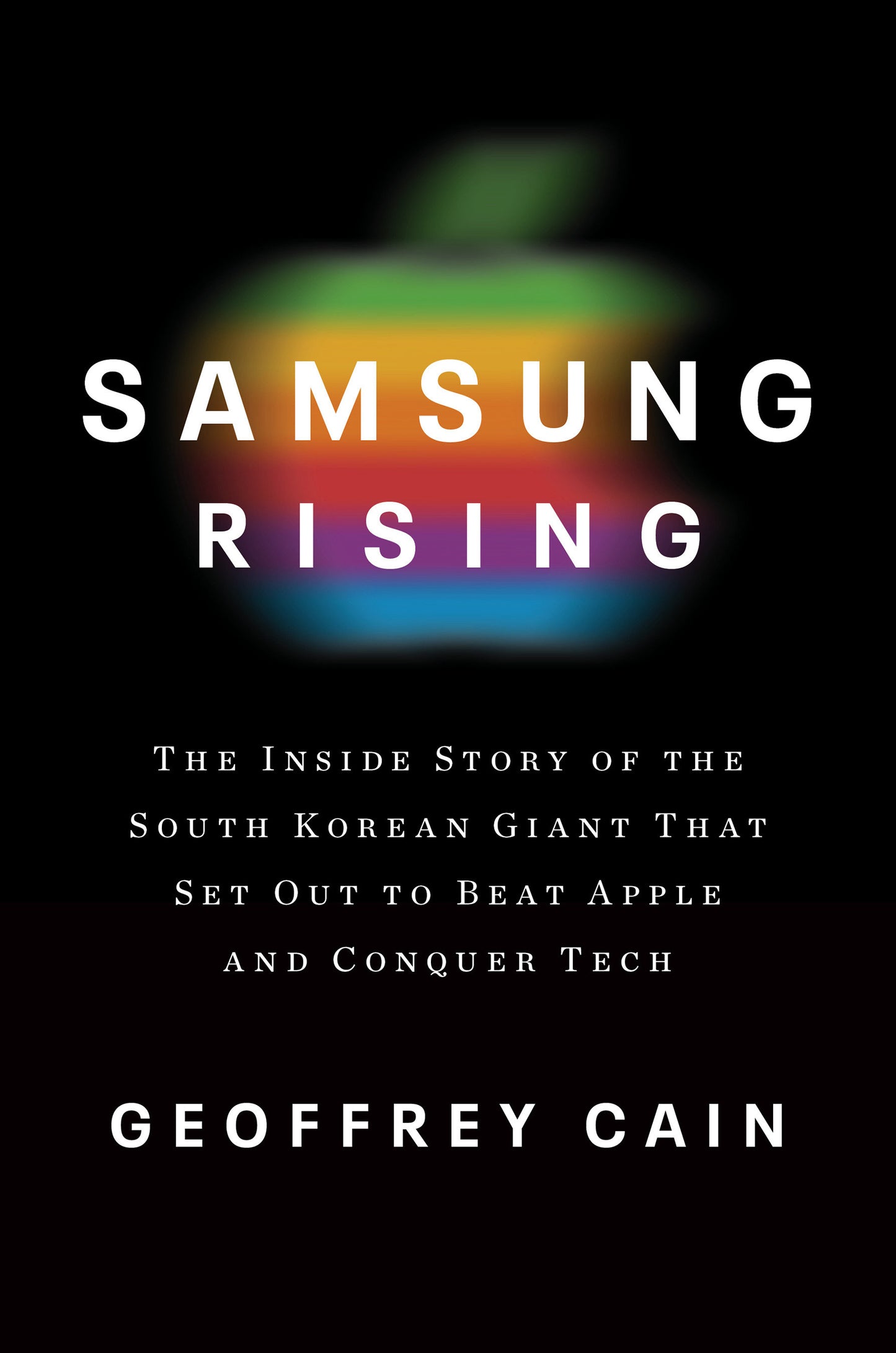 Samsung Rising - The Inside Story of the South Korean Giant That Set Out to Beat Apple and Conquer Tech