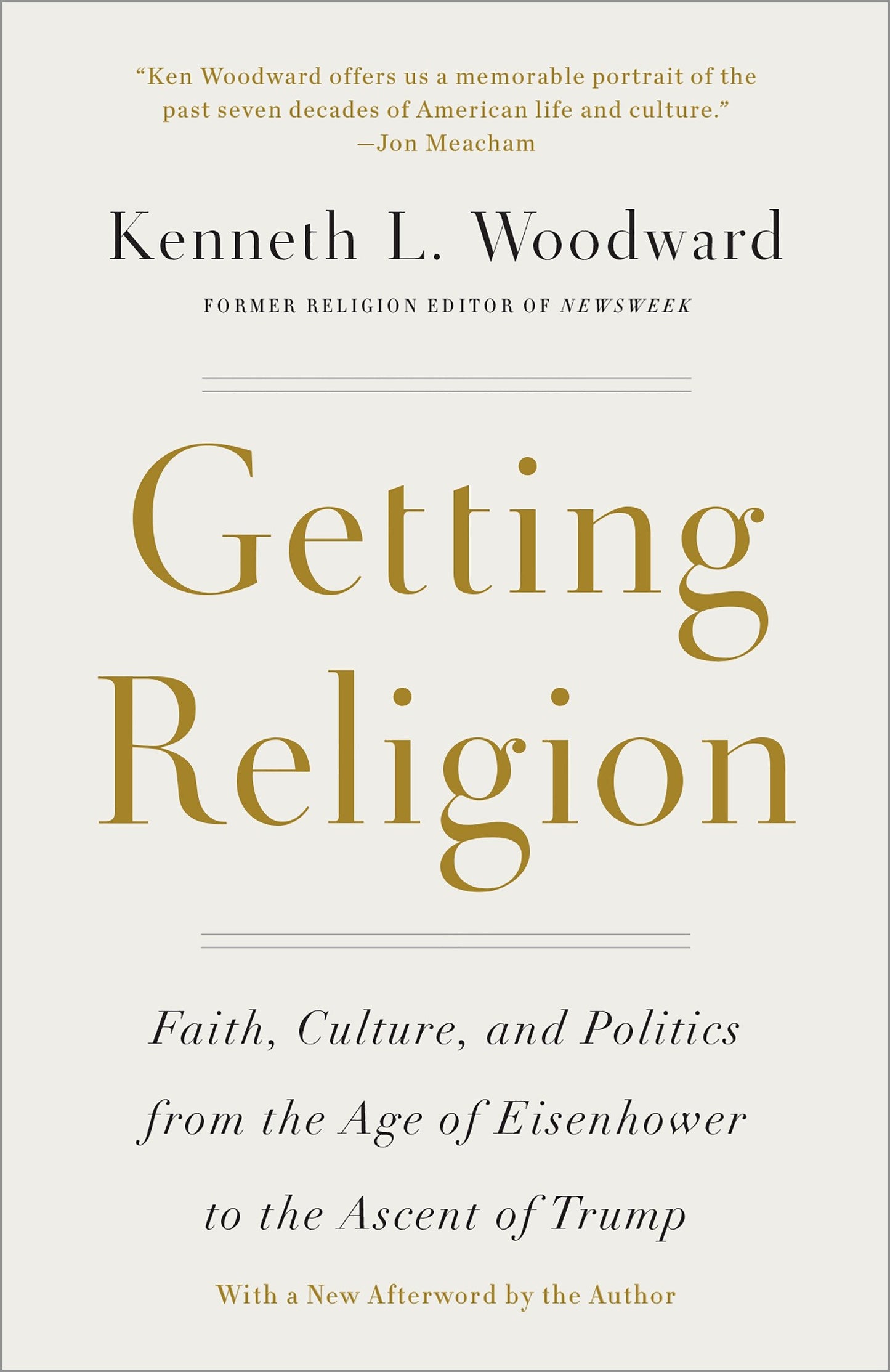 Getting Religion - Faith, Culture, and Politics from the Age of Eisenhower to the Ascent of Trump