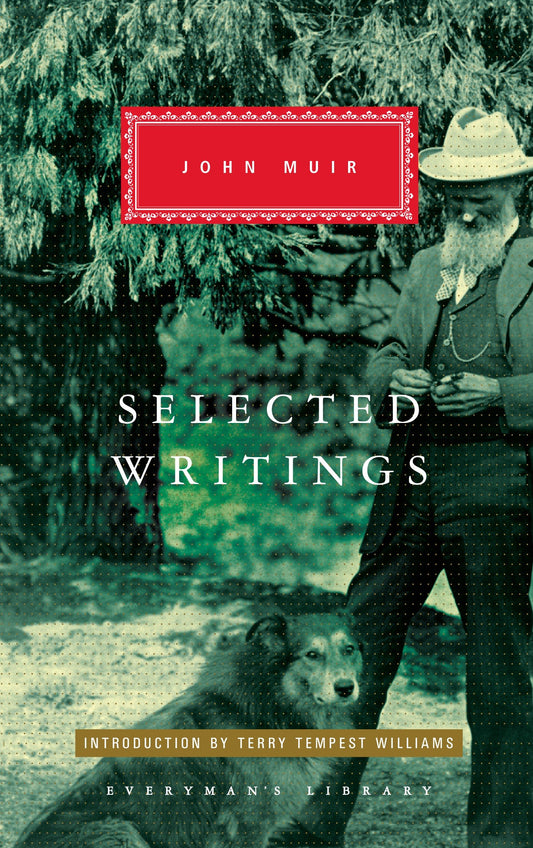 Selected Writings of John Muir - Introduction by Terry Tempest Williams (Everyman's Library Classics Series)