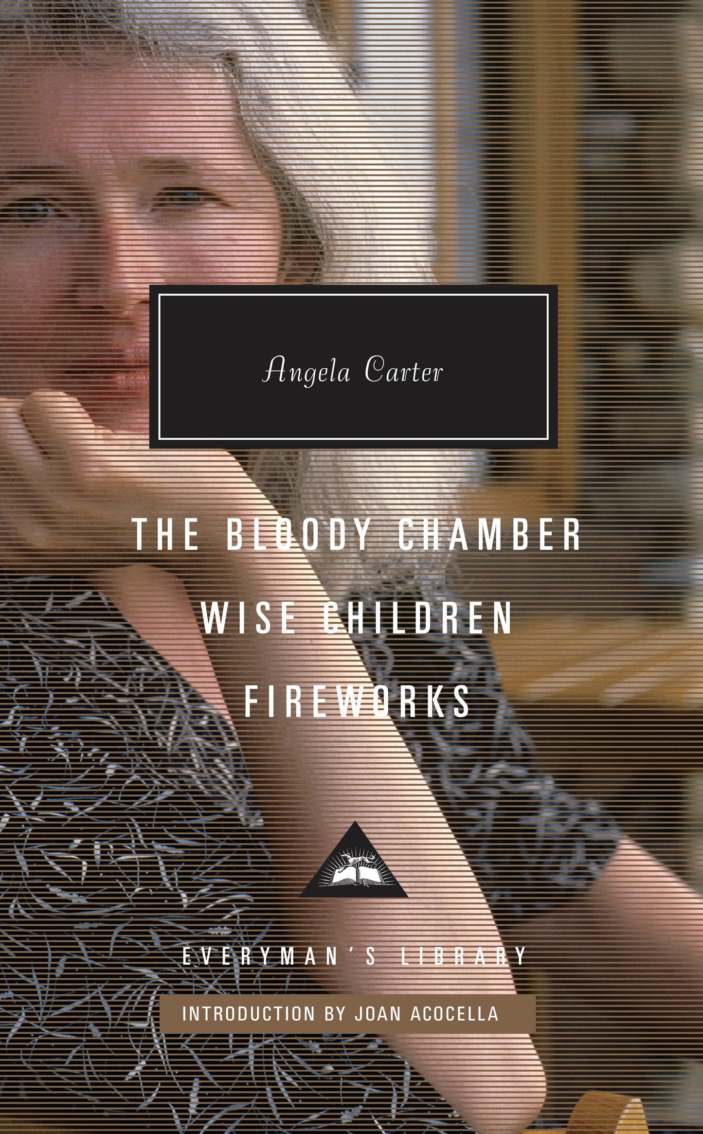The Bloody Chamber, Wise Children, Fireworks - Introduction by Joan Acocella (Everyman's Library Contemporary Classics Series)