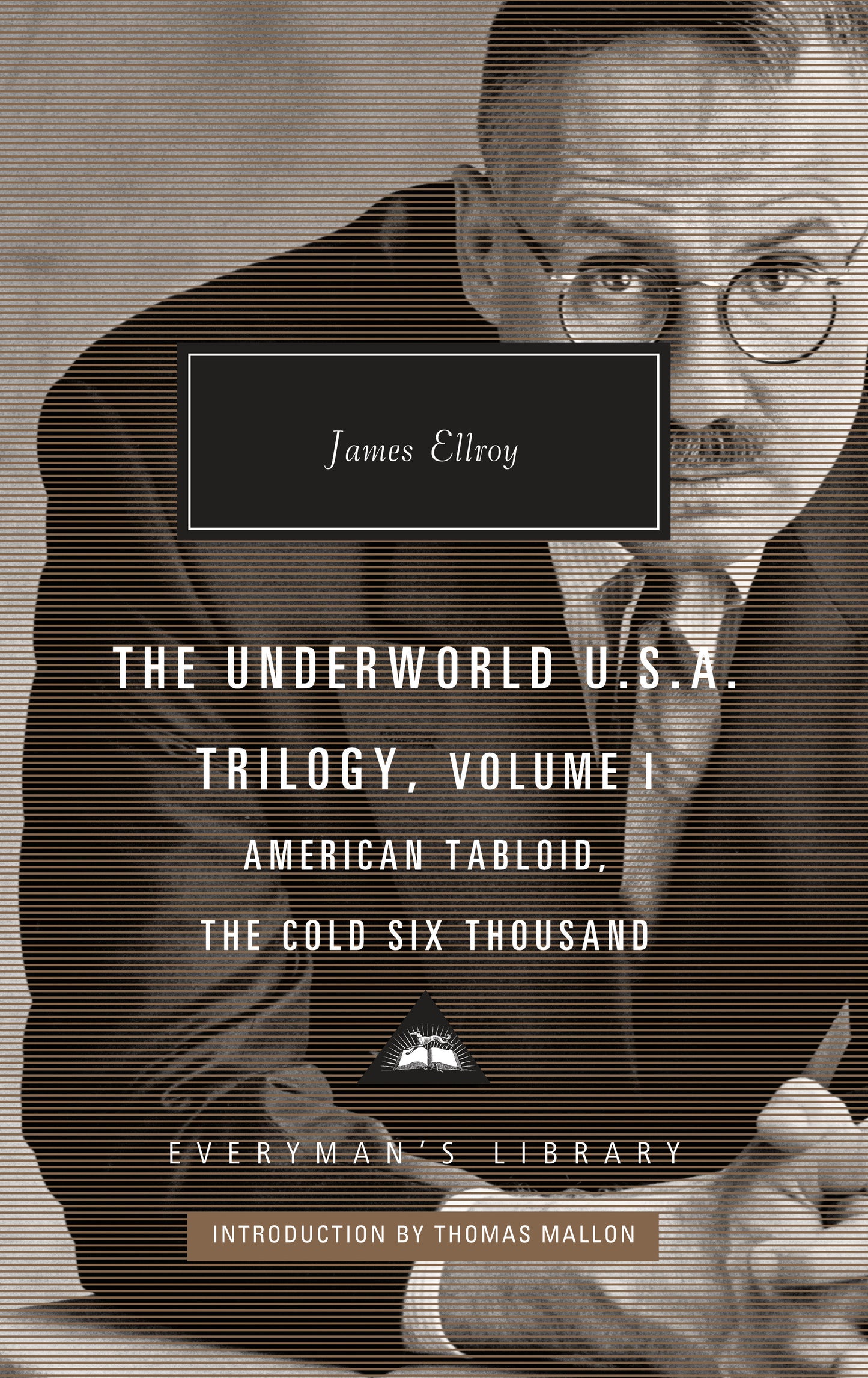 The Underworld U.S.A. Trilogy, Volume I - American Tabloid, The Cold Six Thousand; Introduction by Thomas Mallon (Everyman's Library Contemporary Classics Series)