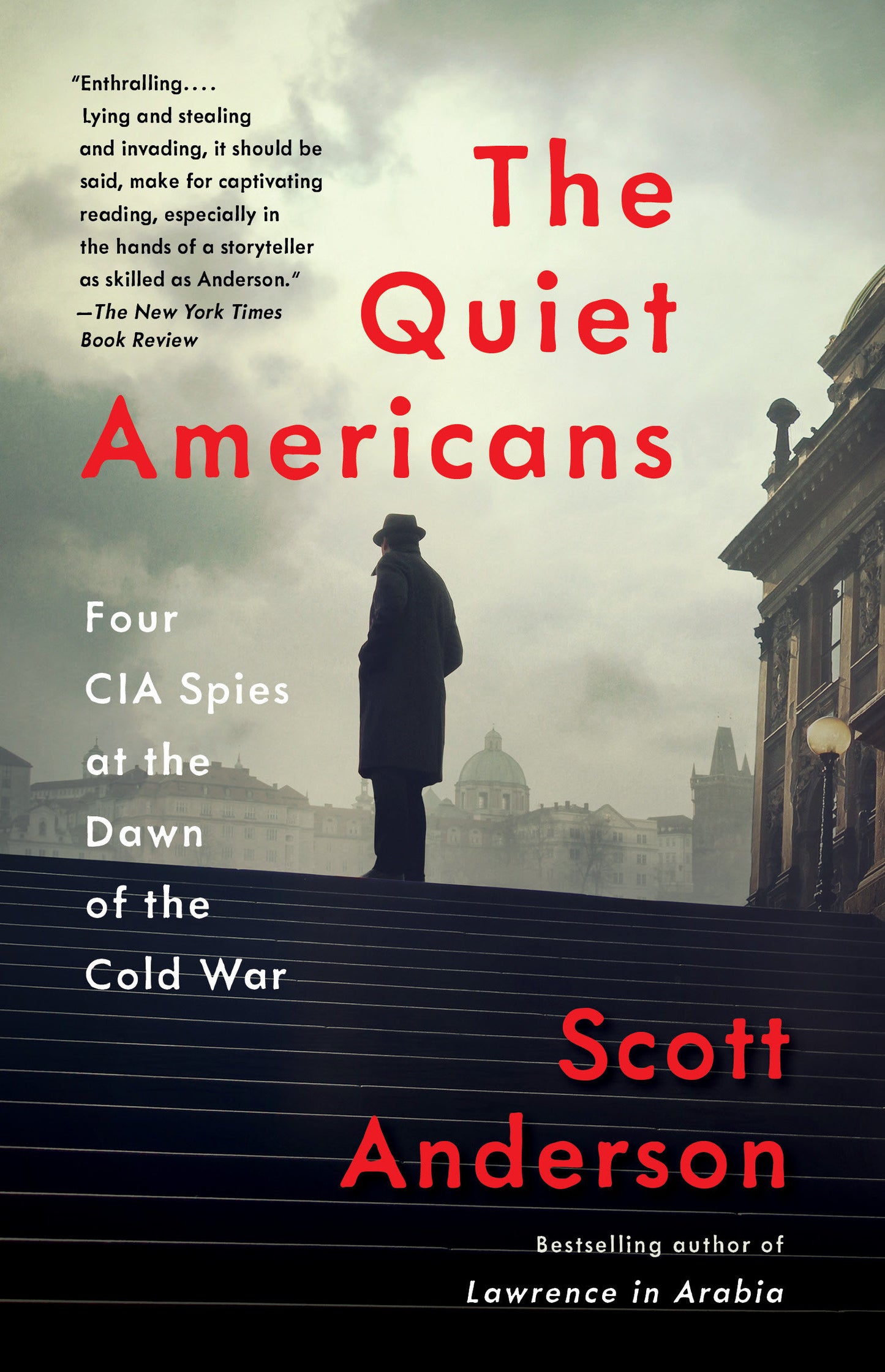 The Quiet Americans - Four CIA Spies at the Dawn of the Cold War