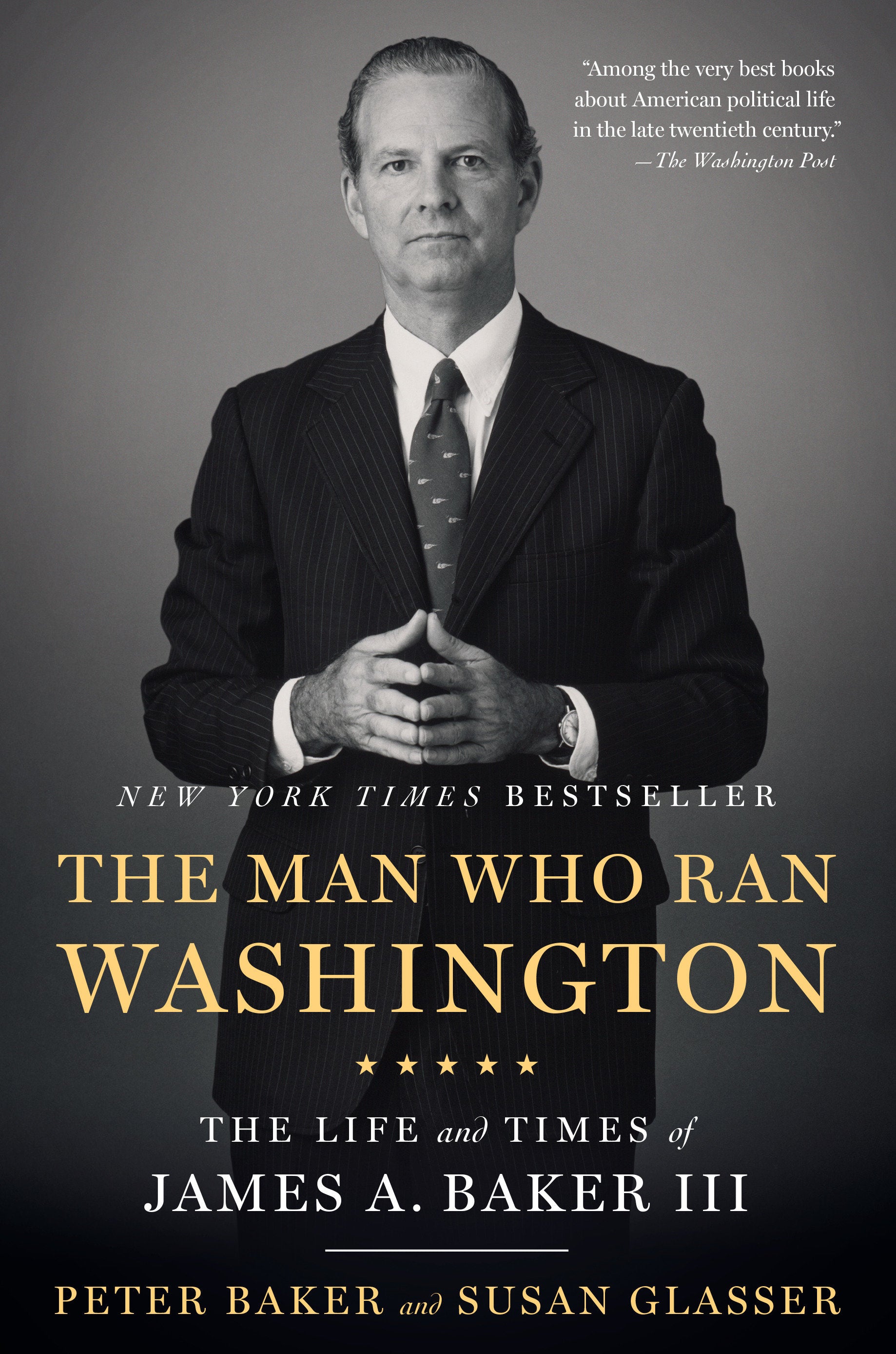 The Man Who Ran Washington - The Life and Times of James A. Baker III