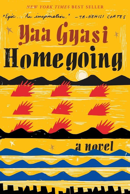 Homegoing: A novel by Yaa Gyasi