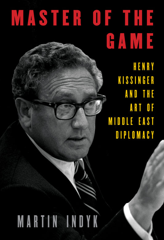 Master of the Game - Henry Kissinger and the Art of Middle East Diplomacy