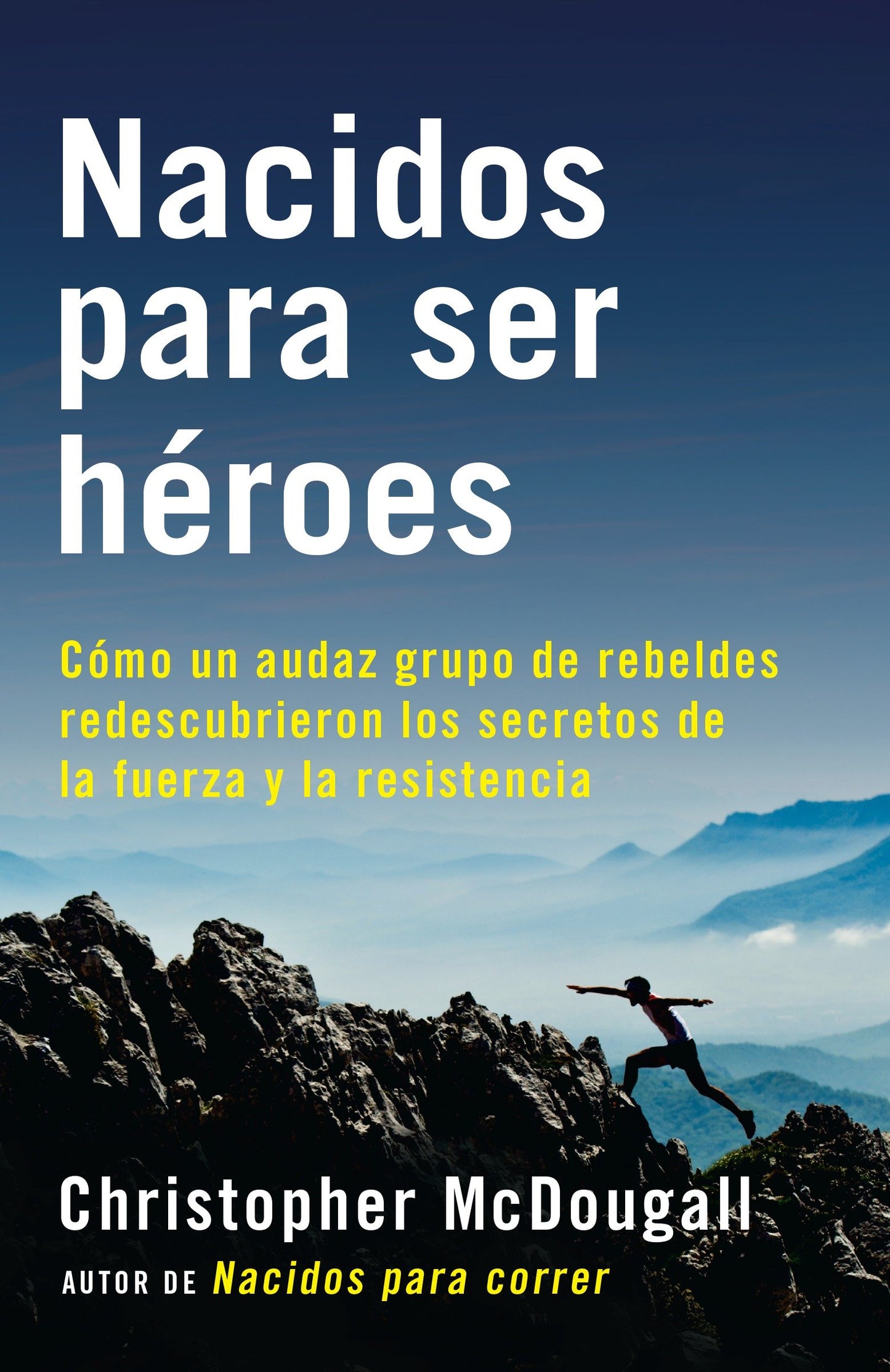 Nacidos para ser h�roes / Natural Born Heroes: Mastering the Lost Secrets of Strength and Endurance - C�mo un audaz grupo de rebeldes redescubrieron los secretos de la fuerza y la resistencia (A Vintage Espa�ol Original)