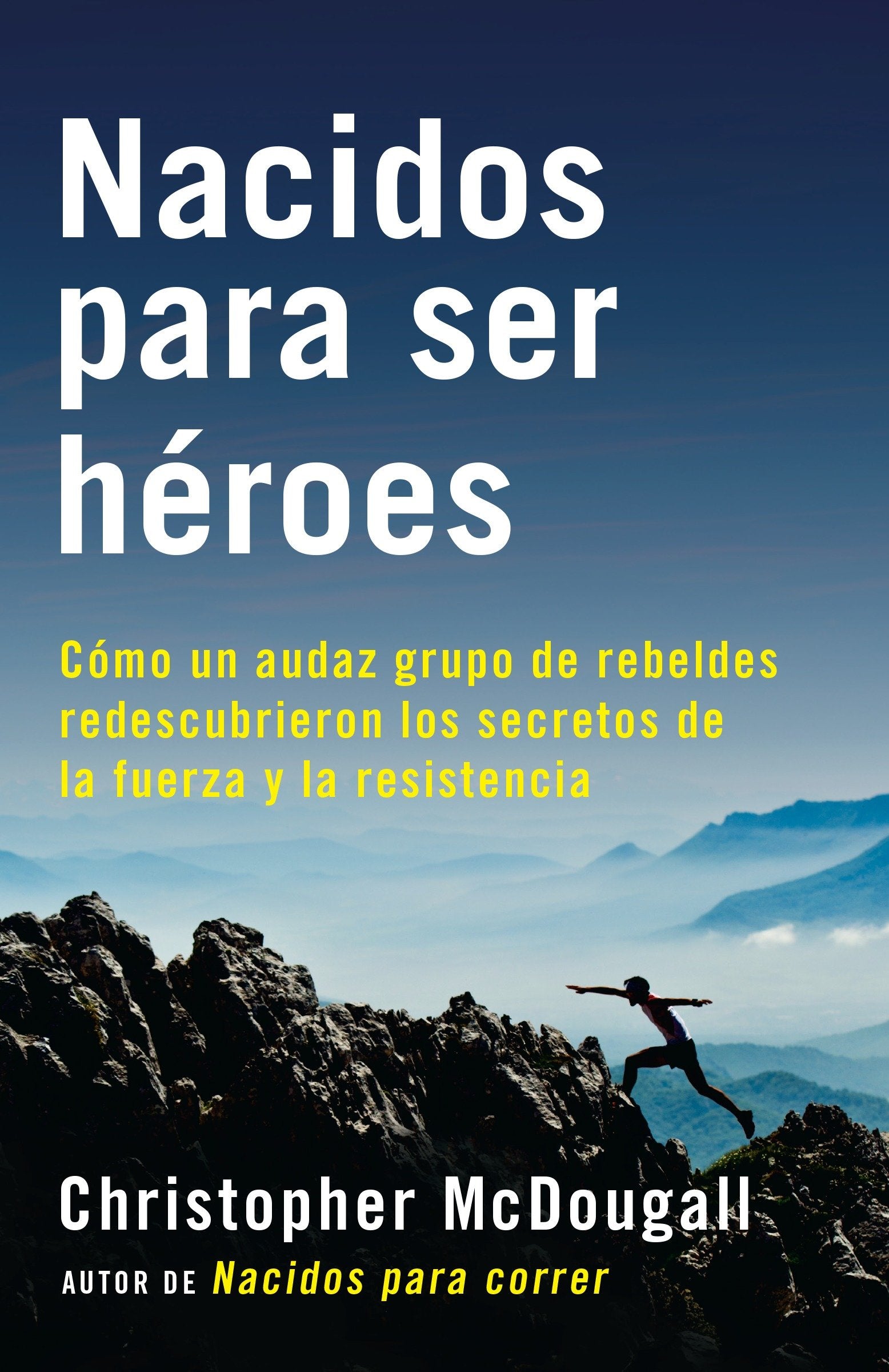 Nacidos para ser h�roes / Natural Born Heroes: Mastering the Lost Secrets of Strength and Endurance - C�mo un audaz grupo de rebeldes redescubrieron los secretos de la fuerza y la resistencia (A Vintage Espa�ol Original)