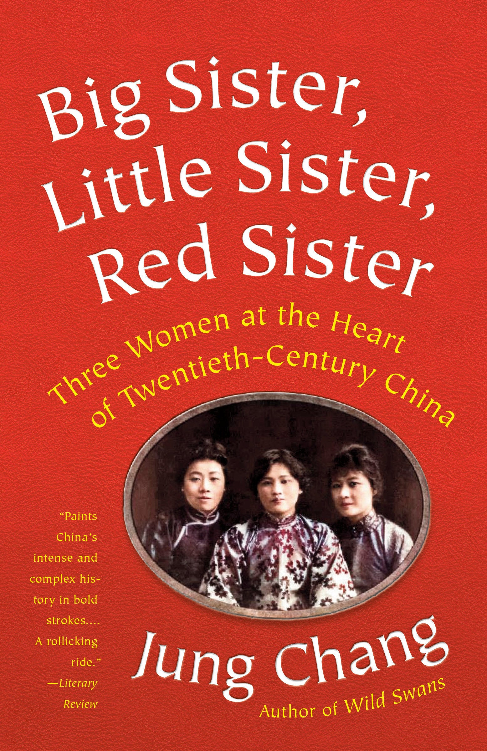 Big Sister, Little Sister, Red Sister - Three Women at the Heart of Twentieth-Century China