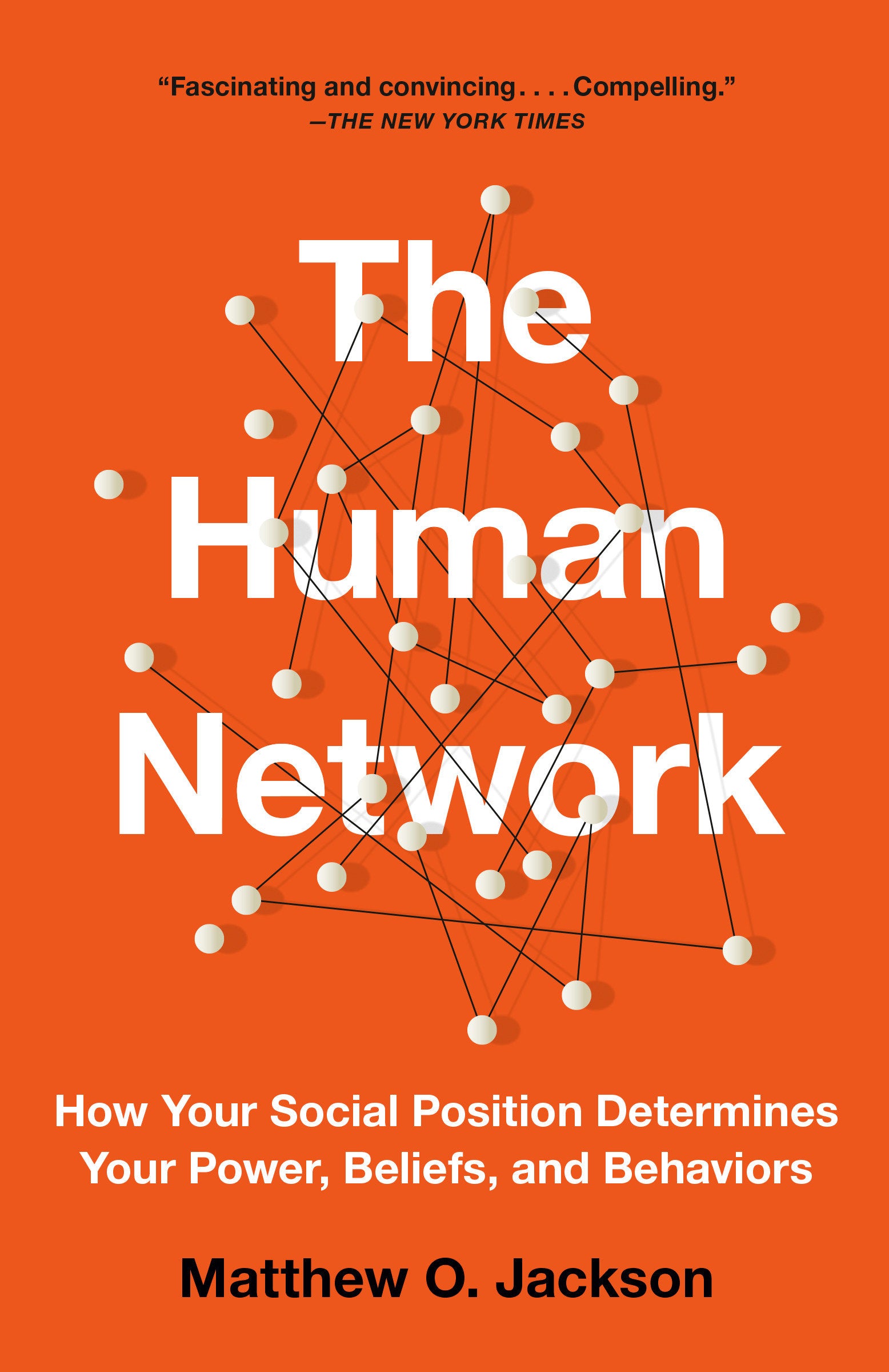 The Human Network - How Your Social Position Determines Your Power, Beliefs, and Behaviors