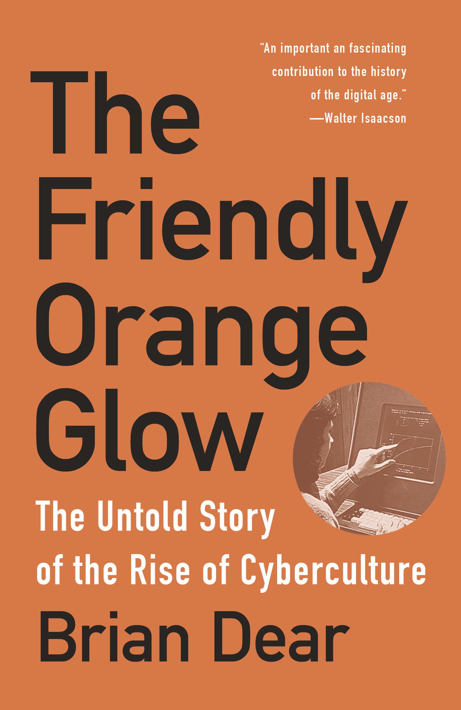 The Friendly Orange Glow - The Untold Story of the Rise of Cyberculture