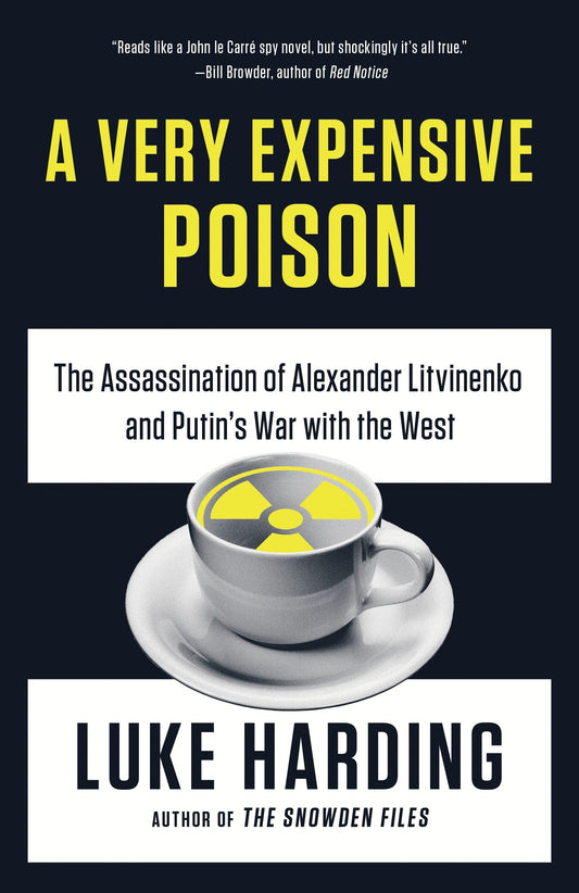 A Very Expensive Poison - The Assassination of Alexander Litvinenko and Putin's War with the West