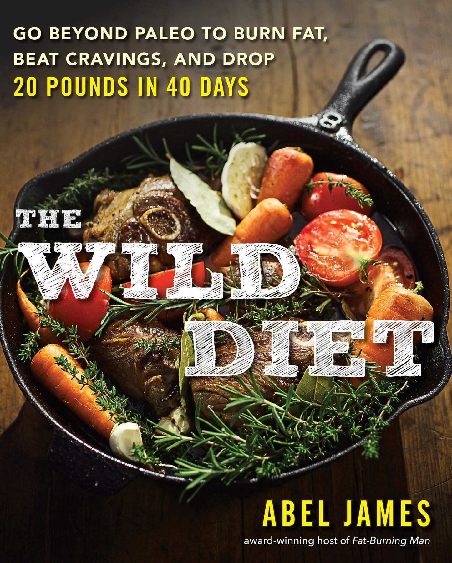 The Wild Diet - Go Beyond Paleo to Burn Fat, Beat Cravings, and Drop 20 Pounds in 40 days