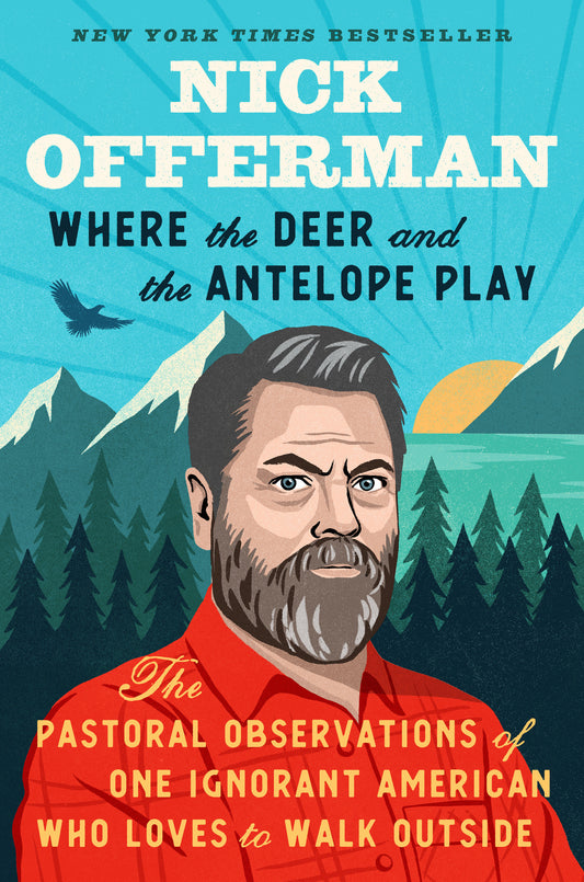 Where the Deer and the Antelope Play - The Pastoral Observations of One Ignorant American Who Loves to Walk Outside