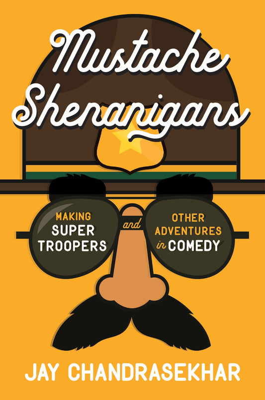 Mustache Shenanigans - Making Super Troopers and Other Adventures in Comedy