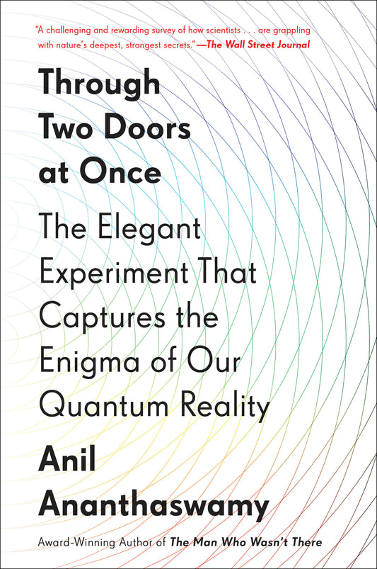 Through Two Doors at Once - The Elegant Experiment That Captures the Enigma of Our Quantum Reality