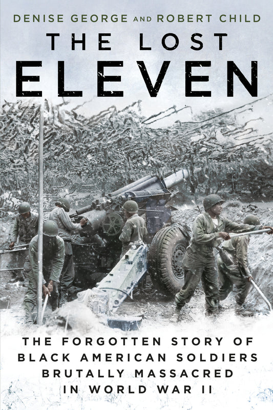 The Lost Eleven - The Forgotten Story of Black American Soldiers Brutally Massacred in World War II