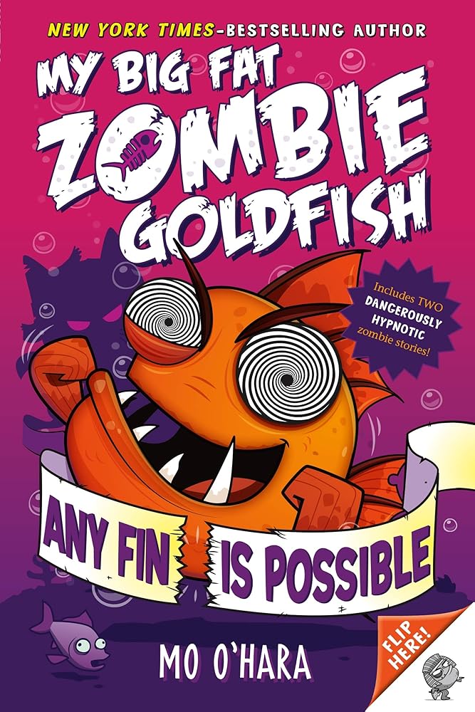 Any Fin Is Possible: My Big Fat Zombie Goldfish (My Big Fat Zombie Goldfish, 4) by Mo O'Hara