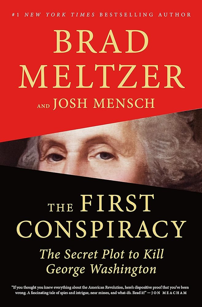 The First Conspiracy: The Secret Plot to Kill George Washington by Brad Meltzer, Josh Mensch (SIGNED)