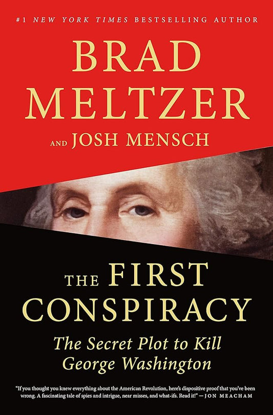The First Conspiracy: The Secret Plot to Kill George Washington by Brad Meltzer, Josh Mensch (SIGNED)