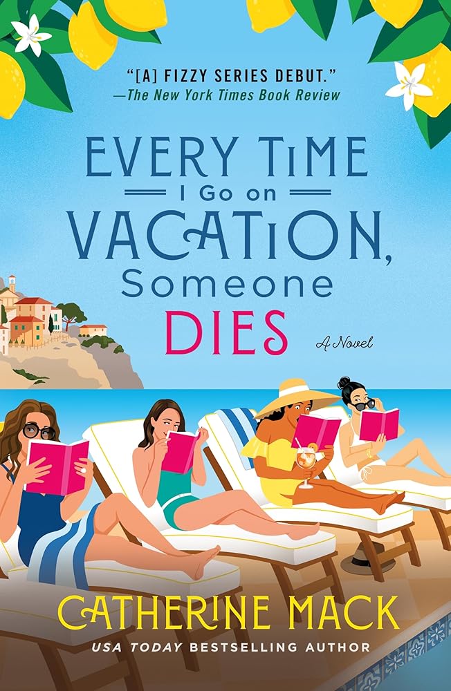 Every Time I Go on Vacation, Someone Dies: A Novel (The Vacation Mysteries, 1) by Catherine Mack