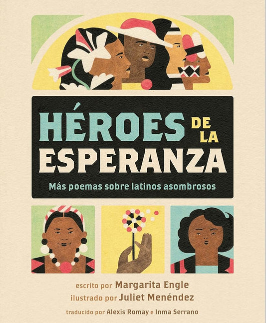 Héroes de la esperanza: Más poemas sobre latinos asombrosos (Spanish Edition) by Margarita Engle, Juliet Menéndez, Alexis Romay, Inma Serrano