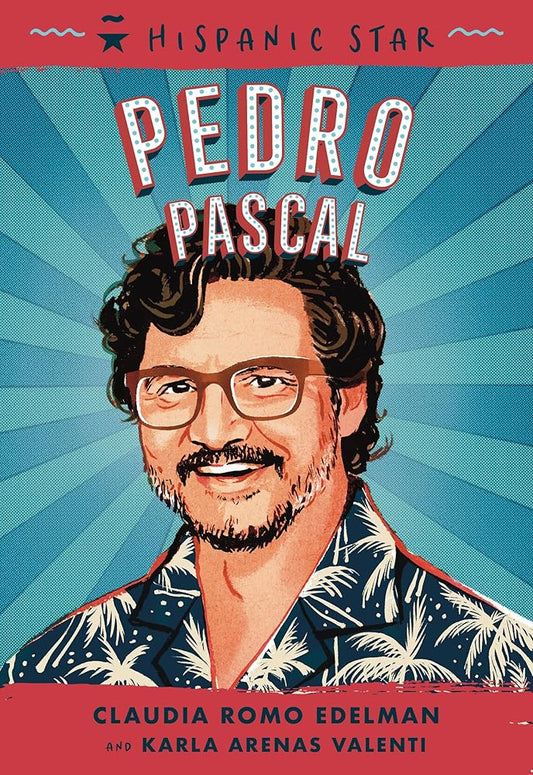 Hispanic Star: Pedro Pascal by Claudia Romo Edelman, Karla Arenas Valenti, Marcelo Baez