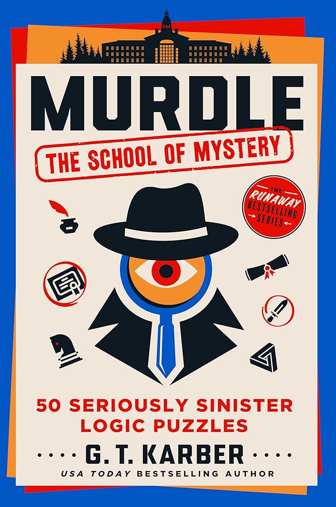 Murdle: The School of Mystery: 50 Seriously Sinister Logic Puzzles by G. T. Karber