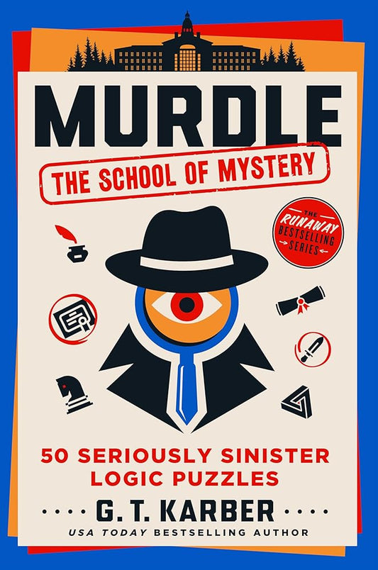 Murdle: The School of Mystery: 50 Seriously Sinister Logic Puzzles by G. T. Karber