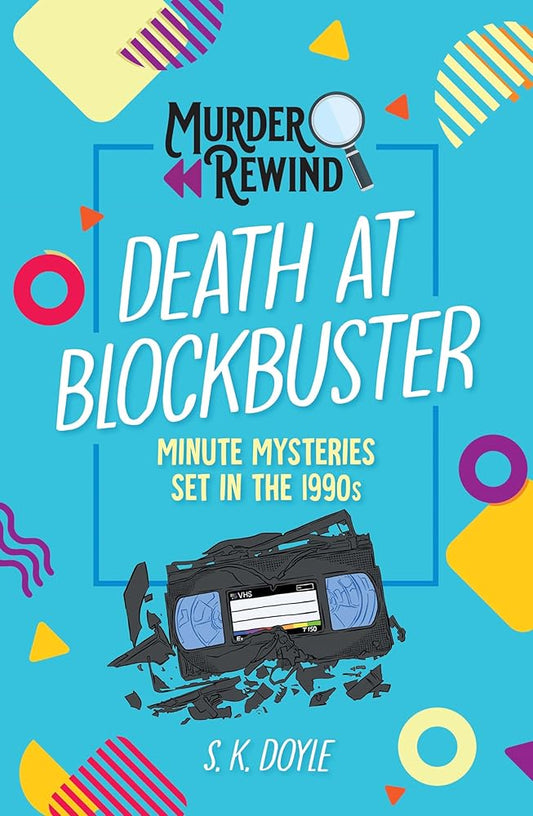 Murder Rewind: Death at Blockbuster: Minute Mysteries Set in the 1990s by S. K. Doyle