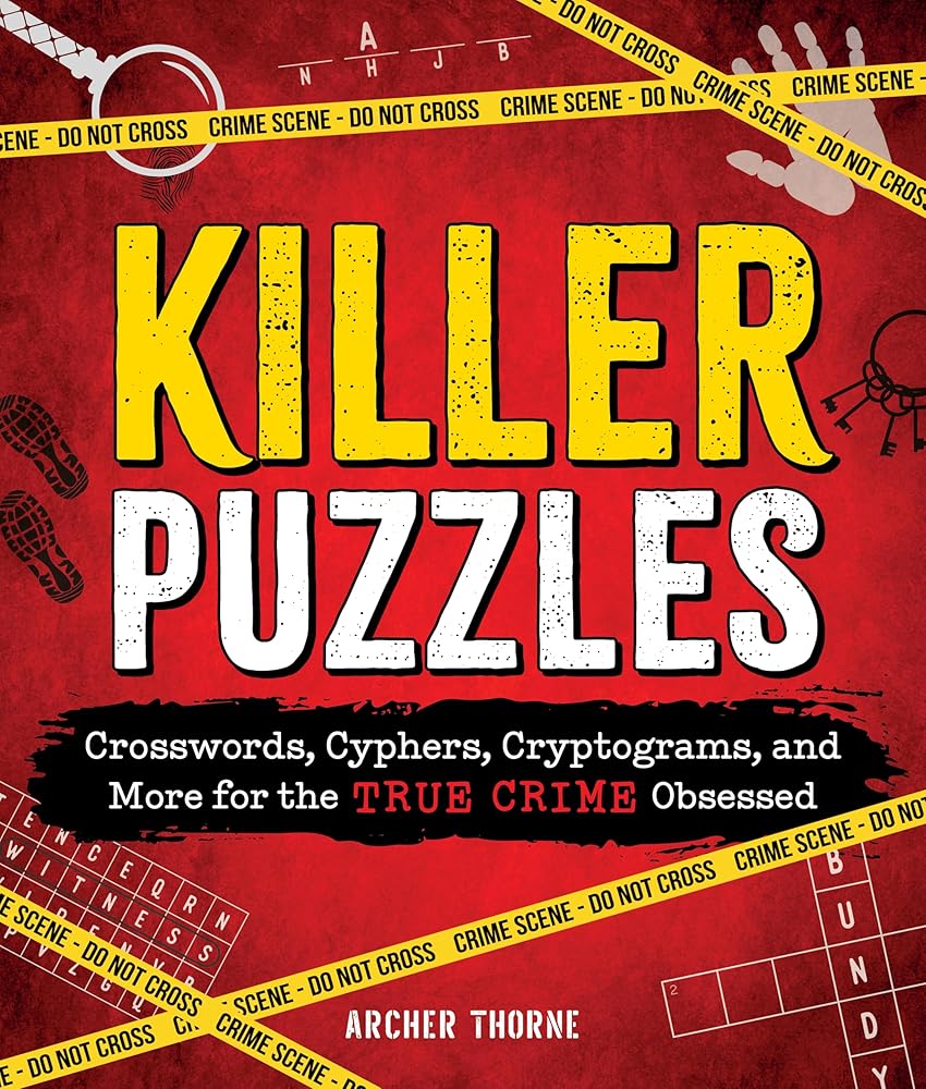 Killer Puzzles: Crosswords, Cyphers, Cryptograms, and More for the True Crime Obsessed by Archer Thorne
