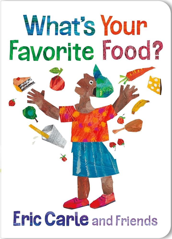 What's Your Favorite Food? (Eric Carle and Friends' What's Your Favorite, 4) by Eric Carle
