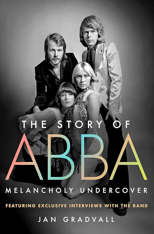 The Story of ABBA: Melancholy Undercover by Jan Gradvall