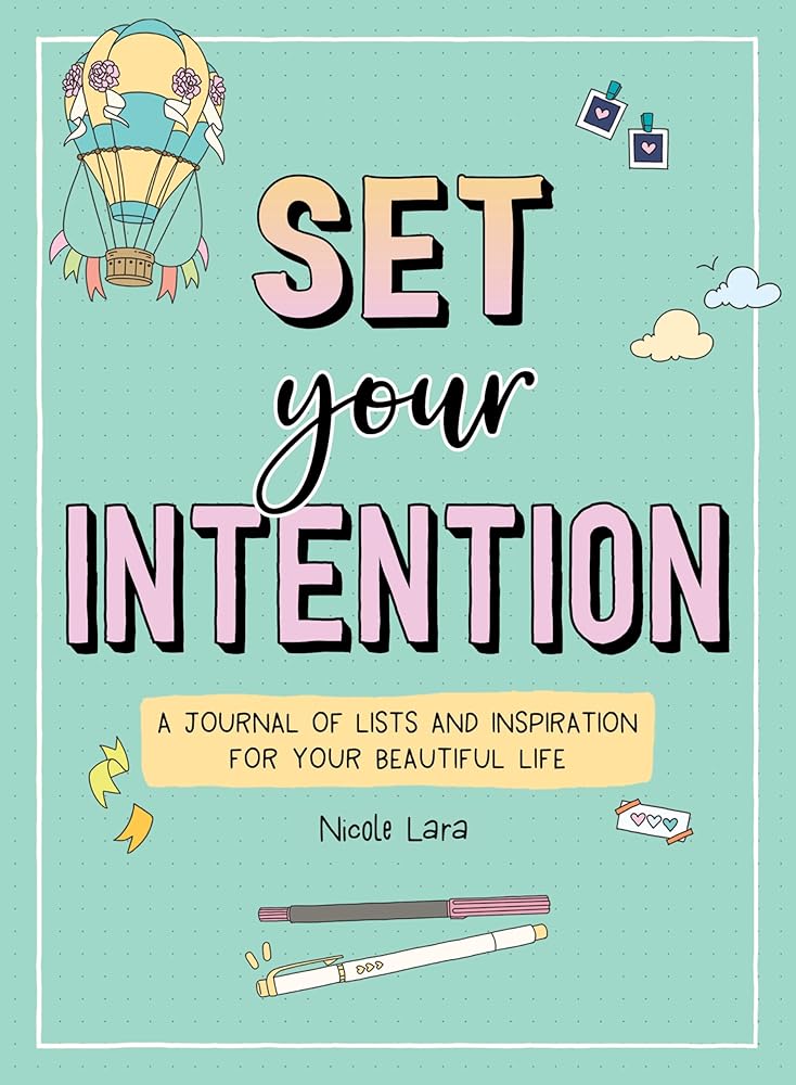 Set Your Intention: A Journal of Lists and Inspiration for Your Beautiful Life by Nicole Lara