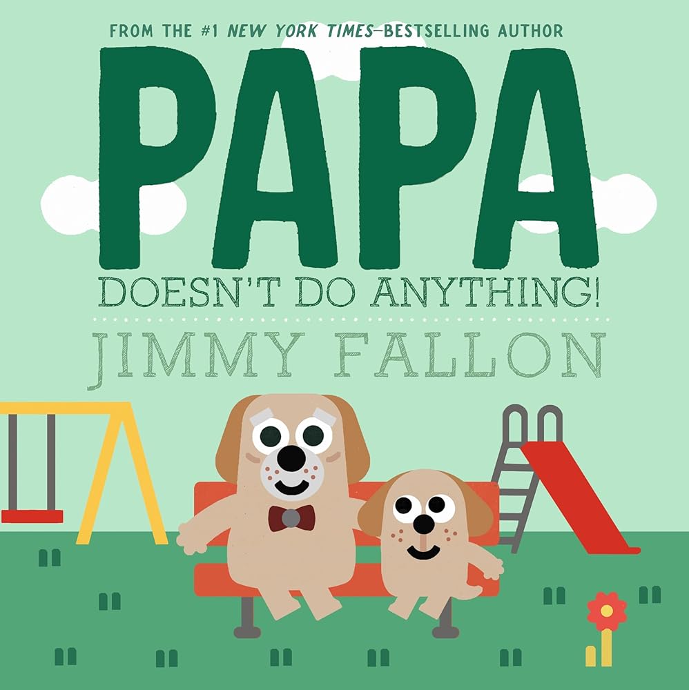 Papa Doesn't Do Anything! by Jimmy Fallon, Miguel Ordóñez