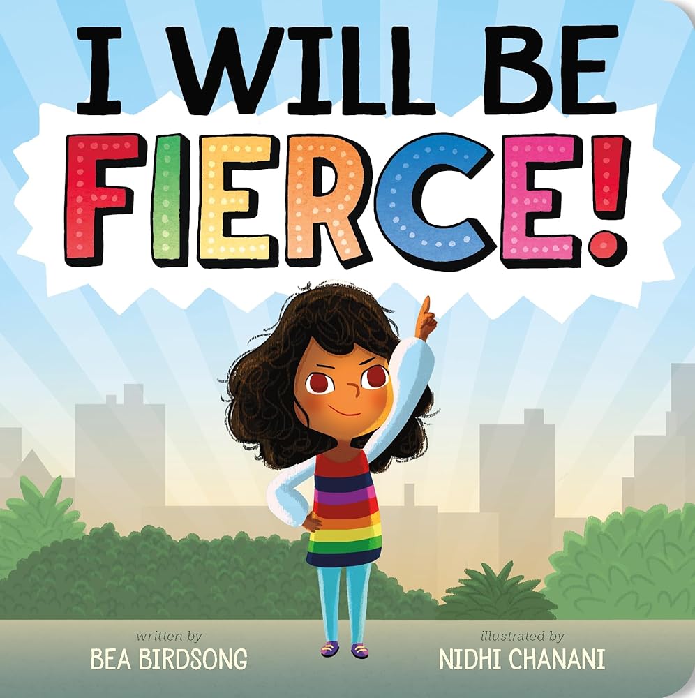 I Will Be Fierce! by Bea Birdsong, Nidhi Chanani