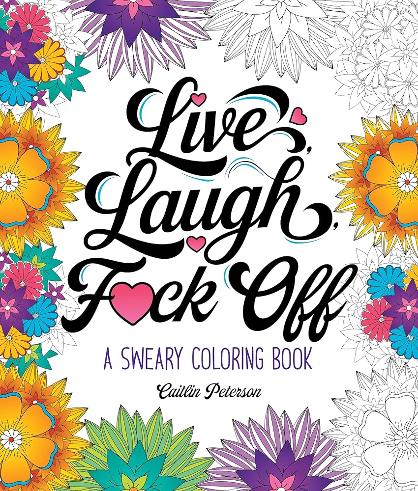 Live, Laugh, F*ck Off: A Sweary Coloring Book by Caitlin Peterson