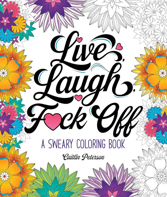 Live, Laugh, F*ck Off: A Sweary Coloring Book by Caitlin Peterson
