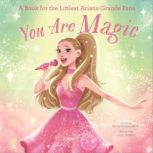 You Are Magic: A Book for the Littlest Ariana Grande Fans by Emma Carlson Berne, Fuuji Takashi
