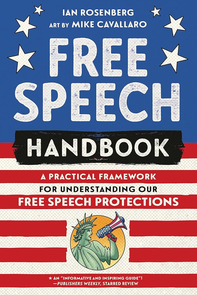 Free Speech Handbook: A Practical Framework for Understanding Our Free Speech Protections by Ian Rosenberg, Mike Cavallaro