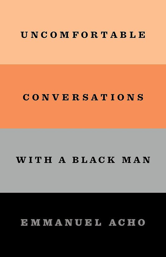 Uncomfortable Conversations With a Black Man by Emmanuel Acho