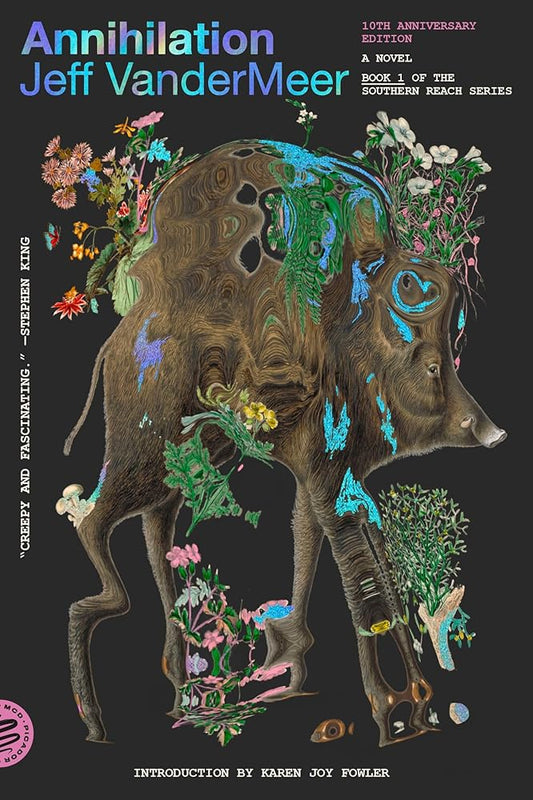 Annihilation: A Novel (10th Anniversary Edition) (The Southern Reach Series, 1) by Jeff VanderMeer, Karen Joy Fowler