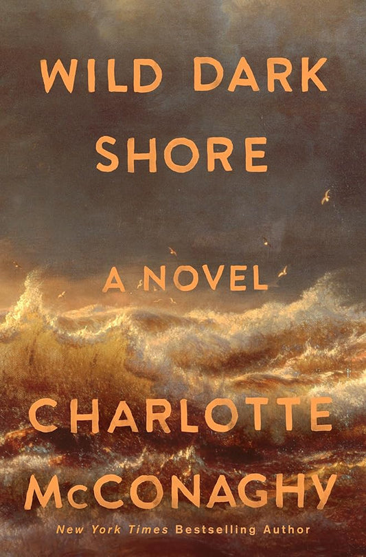 Wild Dark Shore: A Novel by Charlotte McConaghy