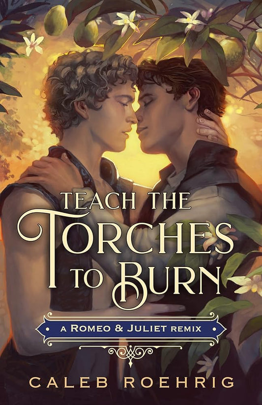 Teach the Torches to Burn: A Romeo & Juliet Remix (Remixed Classics, 7) by Caleb Roehrig