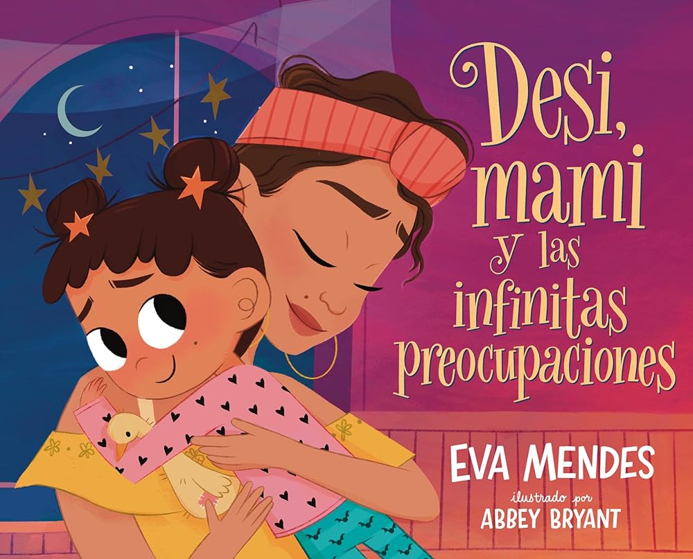 Desi, mami y las infinitas preocupaciones: Desi, Mami, and the Never-Ending Worries (Spanish Edition) by Eva Mendes, Abbey Bryant