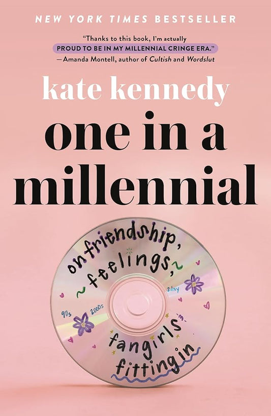 One in a Millennial: On Friendship, Feelings, Fangirls, and Fitting In by Kate Kennedy