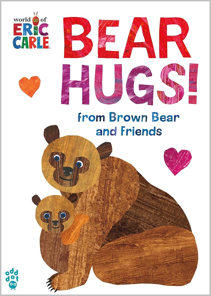 Bear Hugs! from Brown Bear and Friends (World of Eric Carle) (The World of Eric Carle) by Eric Carle, Odd Dot