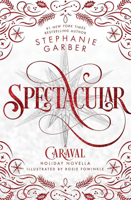Spectacular: A Caraval Holiday Novella (Caraval, 4) by Stephanie Garber, Rosie Fowinkle